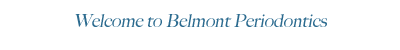 Welcome to Belmont Periodontics!